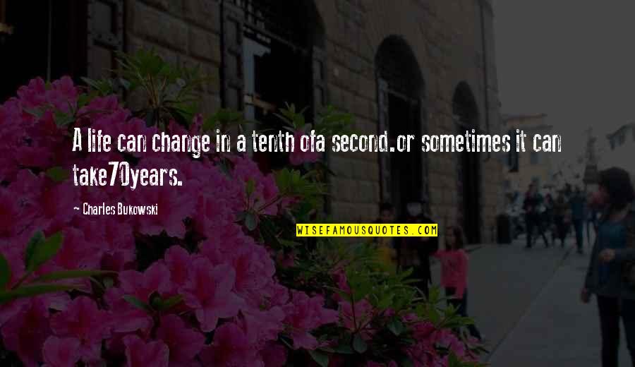 Gegensatz In Deutsch Quotes By Charles Bukowski: A life can change in a tenth ofa Gegensatz In Deutsch Quotes By Charles Bukowski: A life can change in a tenth ofa