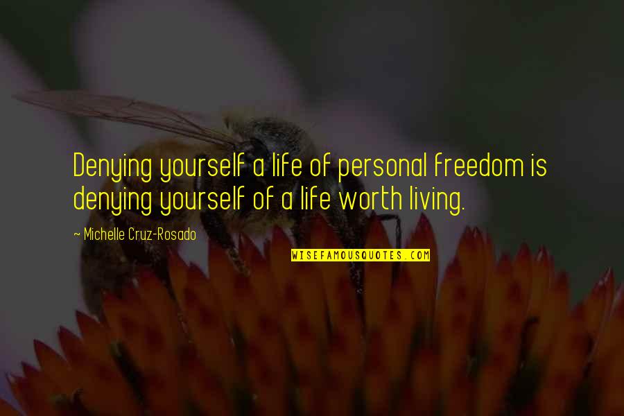 Gegensatz In Deutsch Quotes By Michelle Cruz-Rosado: Denying yourself a life of personal freedom is Gegensatz In Deutsch Quotes By Michelle Cruz-Rosado: Denying yourself a life of personal freedom is