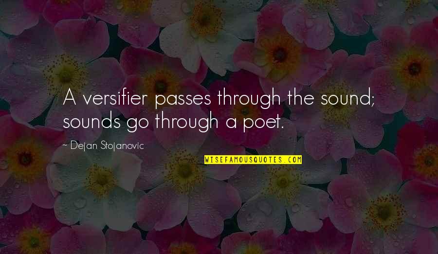 Gegensatz Synonym Quotes By Dejan Stojanovic: A versifier passes through the sound; sounds go Gegensatz Synonym Quotes By Dejan Stojanovic: A versifier passes through the sound; sounds go