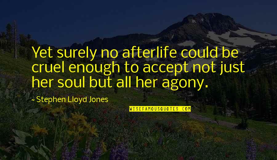 Gegensatzpaare Quotes By Stephen Lloyd Jones: Yet surely no afterlife could be cruel enough