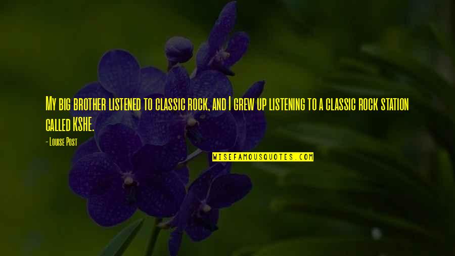 Gegenschein Glow Quotes By Louise Post: My big brother listened to classic rock, and