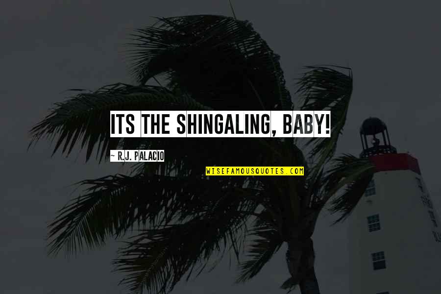 Gegenseitig Zuschauen Quotes By R.J. Palacio: Its the shingaling, baby! Gegenseitig Zuschauen Quotes By R.J. Palacio: Its the shingaling, baby!