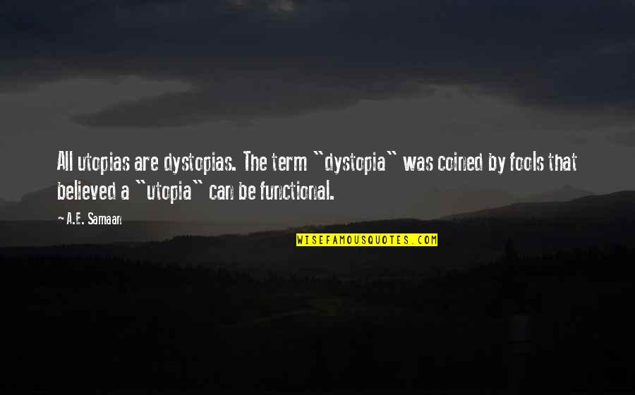 Gegenstand Der Quotes By A.E. Samaan: All utopias are dystopias. The term "dystopia" was