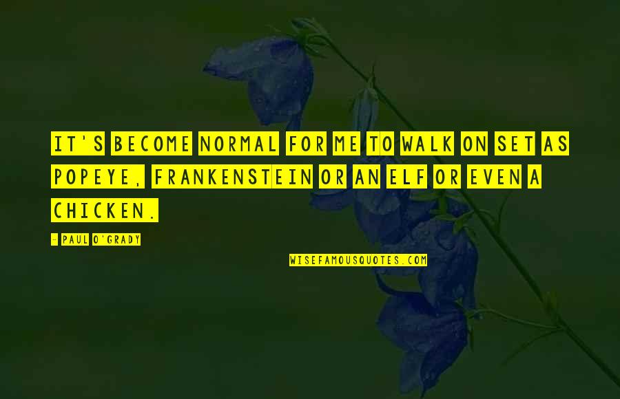 Gegenstand Der Quotes By Paul O'Grady: It's become normal for me to walk on