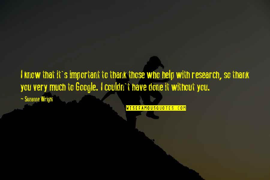 Gegenteil Quotes By Suzanne Wright: I know that it's important to thank those Gegenteil Quotes By Suzanne Wright: I know that it's important to thank those