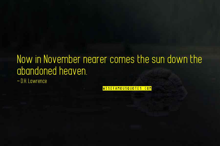 Gegenteil Von Quotes By D.H. Lawrence: Now in November nearer comes the sun down Gegenteil Von Quotes By D.H. Lawrence: Now in November nearer comes the sun down