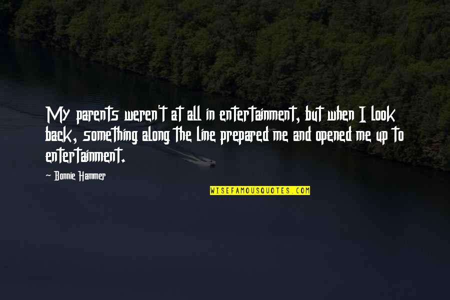 Gegenueber Auf Quotes By Bonnie Hammer: My parents weren't at all in entertainment, but Gegenueber Auf Quotes By Bonnie Hammer: My parents weren't at all in entertainment, but