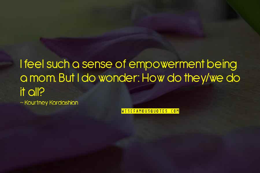 Gegenueber Auf Quotes By Kourtney Kardashian: I feel such a sense of empowerment being