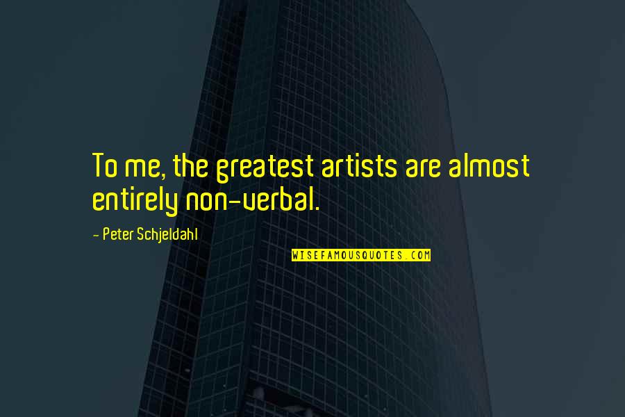 Gegham Khandilyan Quotes By Peter Schjeldahl: To me, the greatest artists are almost entirely