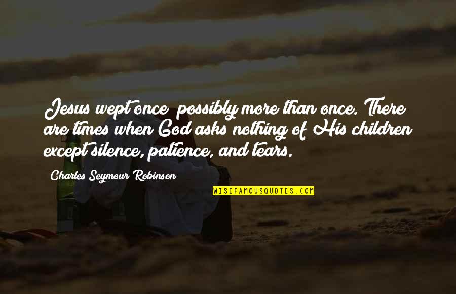 Gegner Auf Quotes By Charles Seymour Robinson: Jesus wept once; possibly more than once. There