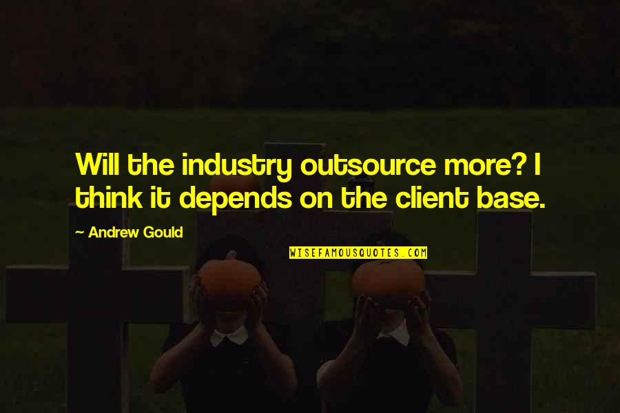 Geh Deinen Weg Quotes By Andrew Gould: Will the industry outsource more? I think it