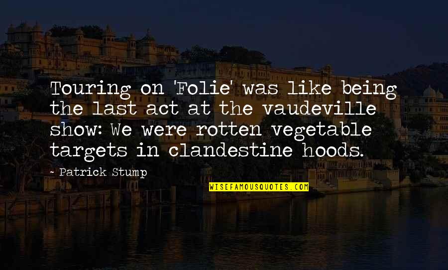 Geh Deinen Weg Quotes By Patrick Stump: Touring on 'Folie' was like being the last Geh Deinen Weg Quotes By Patrick Stump: Touring on 'Folie' was like being the last
