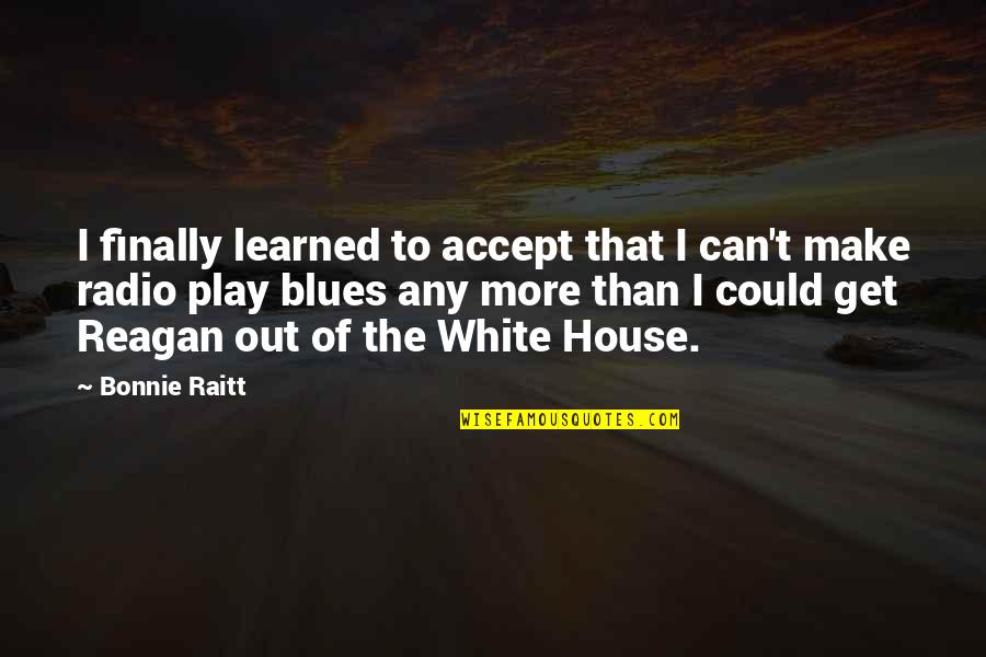 Geh Use Elektrische Quotes By Bonnie Raitt: I finally learned to accept that I can't