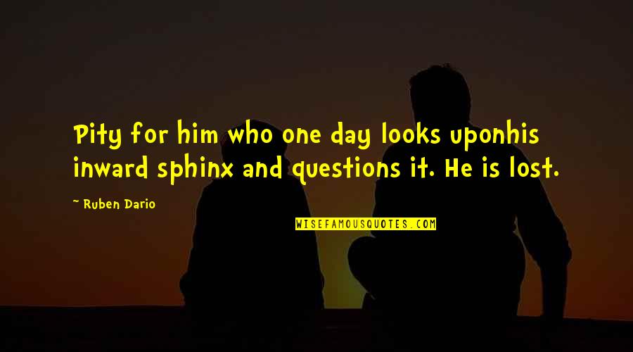 Gehanem Quotes By Ruben Dario: Pity for him who one day looks uponhis