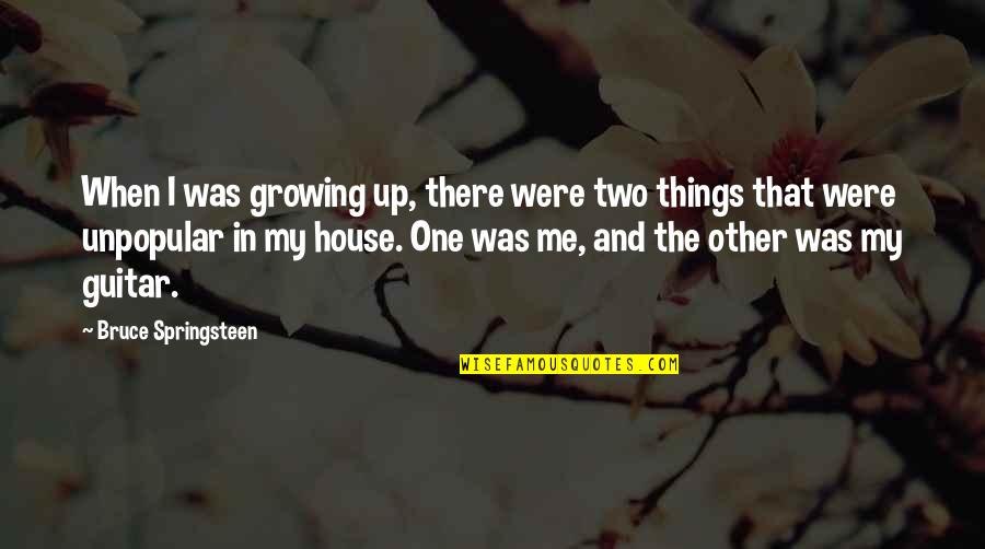 Gehart Bowen Quotes By Bruce Springsteen: When I was growing up, there were two Gehart Bowen Quotes By Bruce Springsteen: When I was growing up, there were two