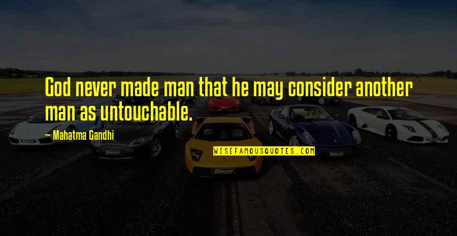 Gehart Bowen Quotes By Mahatma Gandhi: God never made man that he may consider Gehart Bowen Quotes By Mahatma Gandhi: God never made man that he may consider