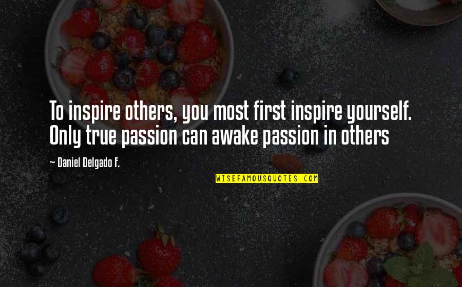 Geheel Berekenen Quotes By Daniel Delgado F.: To inspire others, you most first inspire yourself. Geheel Berekenen Quotes By Daniel Delgado F.: To inspire others, you most first inspire yourself.