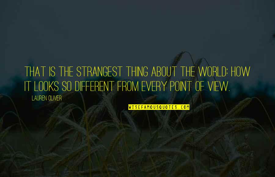 Geheel Berekenen Quotes By Lauren Oliver: That is the strangest thing about the world: