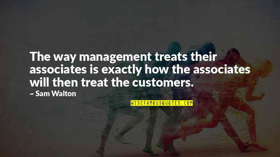 Geheime Bewonderaar Quotes By Sam Walton: The way management treats their associates is exactly Geheime Bewonderaar Quotes By Sam Walton: The way management treats their associates is exactly