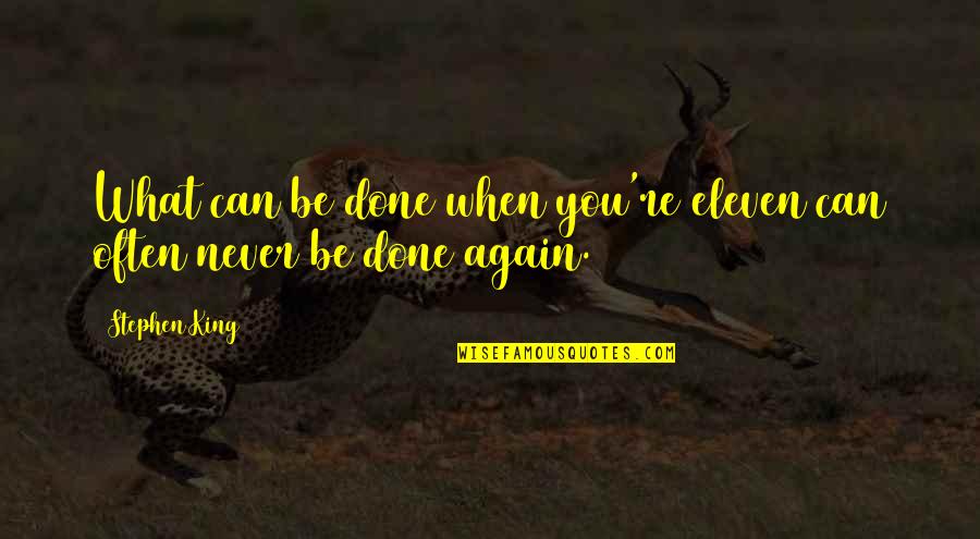Geheime Feldpolizei Quotes By Stephen King: What can be done when you're eleven can