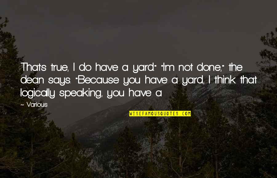 Geheime Feldpolizei Quotes By Various: That's true, I do have a yard." "I'm Geheime Feldpolizei Quotes By Various: That's true, I do have a yard." "I'm