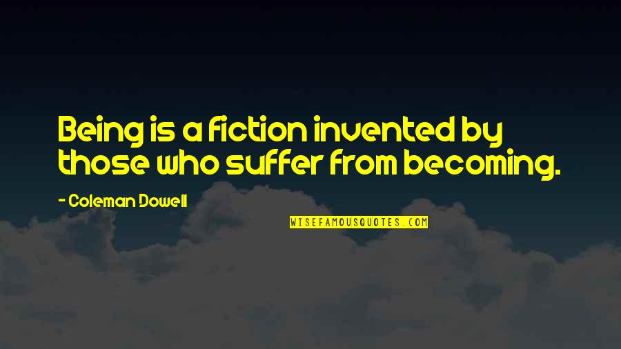 Geheime Liefde Quotes By Coleman Dowell: Being is a fiction invented by those who Geheime Liefde Quotes By Coleman Dowell: Being is a fiction invented by those who