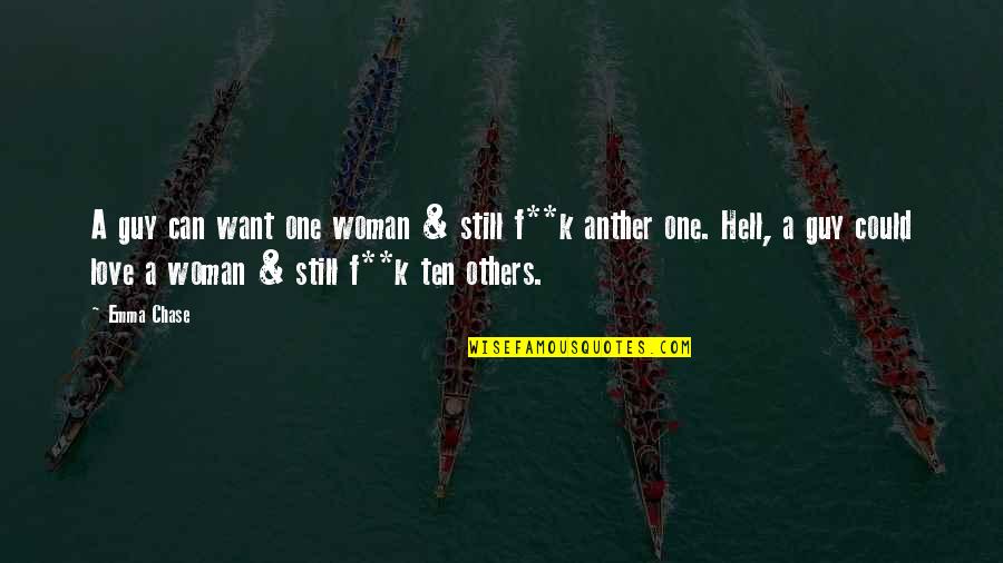 Geheime Liefde Quotes By Emma Chase: A guy can want one woman & still Geheime Liefde Quotes By Emma Chase: A guy can want one woman & still