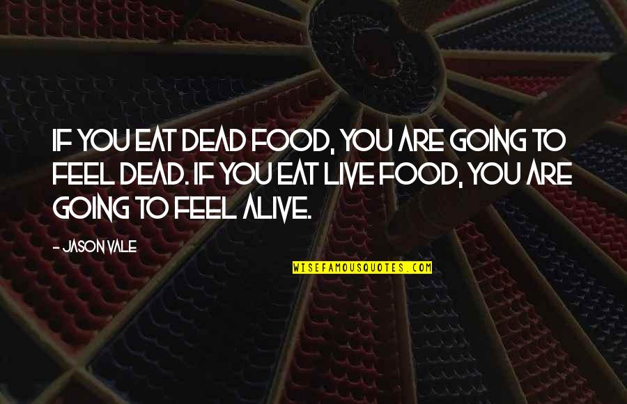 Geheime Liefde Quotes By Jason Vale: If you eat dead food, you are going Geheime Liefde Quotes By Jason Vale: If you eat dead food, you are going