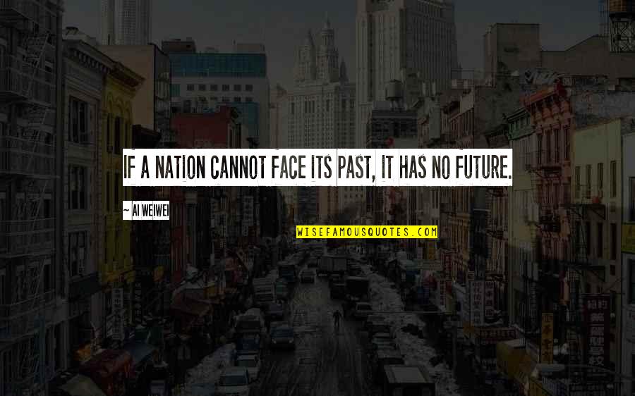 Geheime Liefdes Quotes By Ai Weiwei: If a nation cannot face its past, it