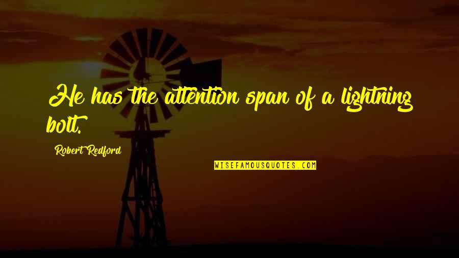 Geheime Liefdes Quotes By Robert Redford: He has the attention span of a lightning Geheime Liefdes Quotes By Robert Redford: He has the attention span of a lightning