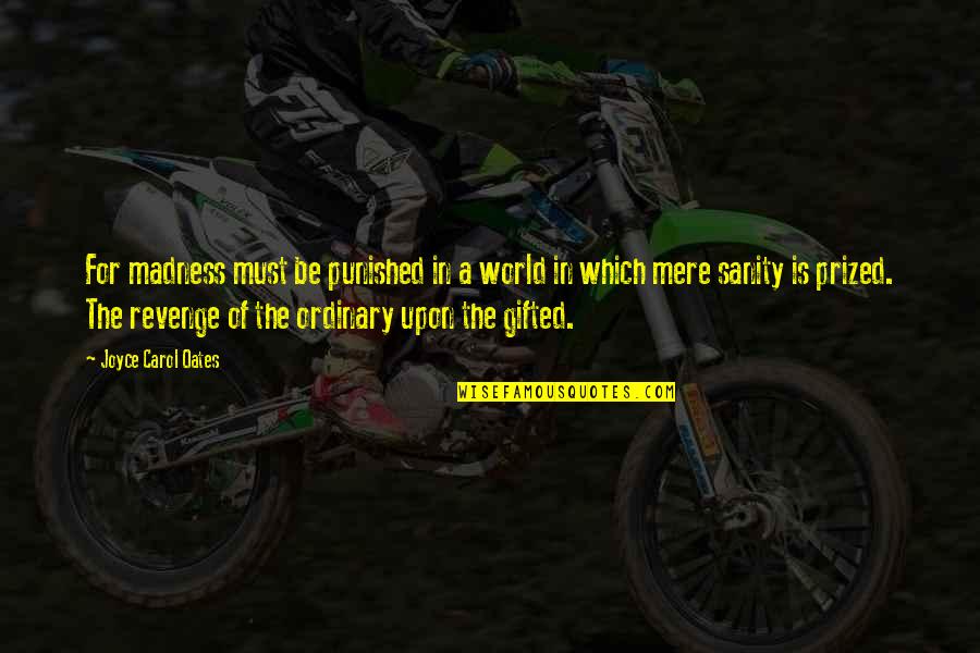 Geheime Quotes By Joyce Carol Oates: For madness must be punished in a world Geheime Quotes By Joyce Carol Oates: For madness must be punished in a world