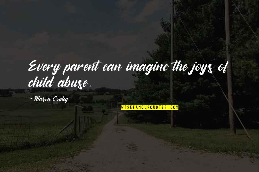Geheime Quotes By Mason Cooley: Every parent can imagine the joys of child
