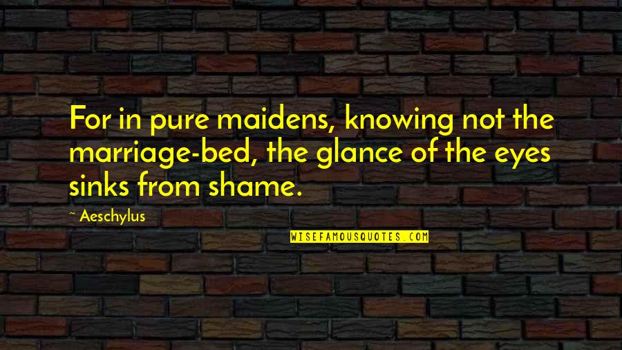 Geheime Staatspolizei Quotes By Aeschylus: For in pure maidens, knowing not the marriage-bed, Geheime Staatspolizei Quotes By Aeschylus: For in pure maidens, knowing not the marriage-bed,