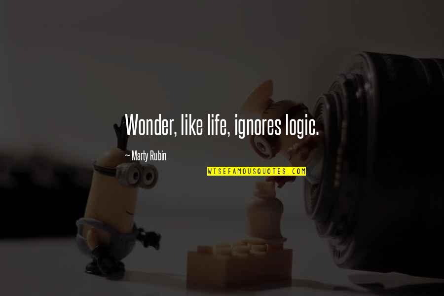 Geheime Staatspolizei Quotes By Marty Rubin: Wonder, like life, ignores logic. Geheime Staatspolizei Quotes By Marty Rubin: Wonder, like life, ignores logic.