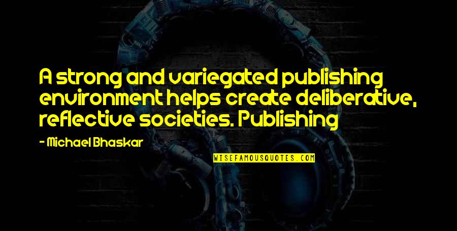 Geheime Staatspolizei Quotes By Michael Bhaskar: A strong and variegated publishing environment helps create Geheime Staatspolizei Quotes By Michael Bhaskar: A strong and variegated publishing environment helps create