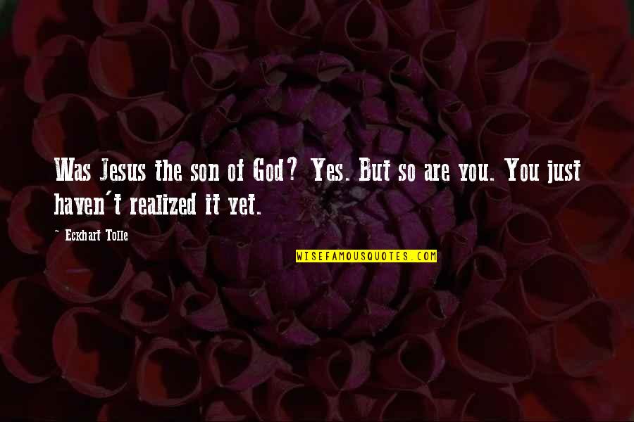 Geheimezender Quotes By Eckhart Tolle: Was Jesus the son of God? Yes. But