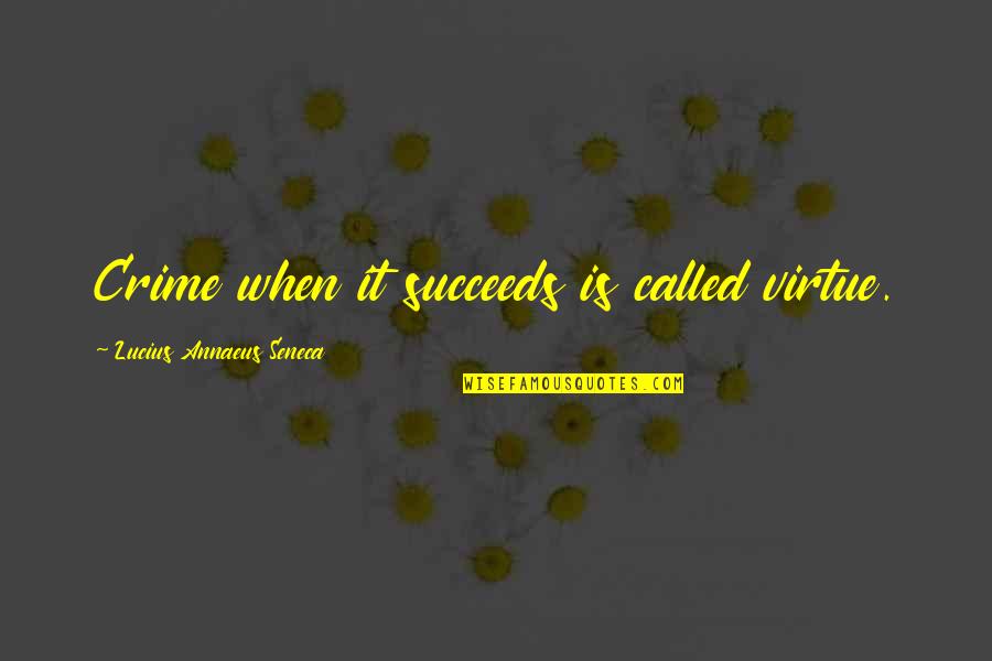 Geheimnisvoll In English Quotes By Lucius Annaeus Seneca: Crime when it succeeds is called virtue.