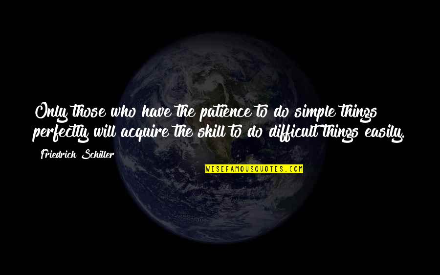 Geheimratsecken Quotes By Friedrich Schiller: Only those who have the patience to do Geheimratsecken Quotes By Friedrich Schiller: Only those who have the patience to do
