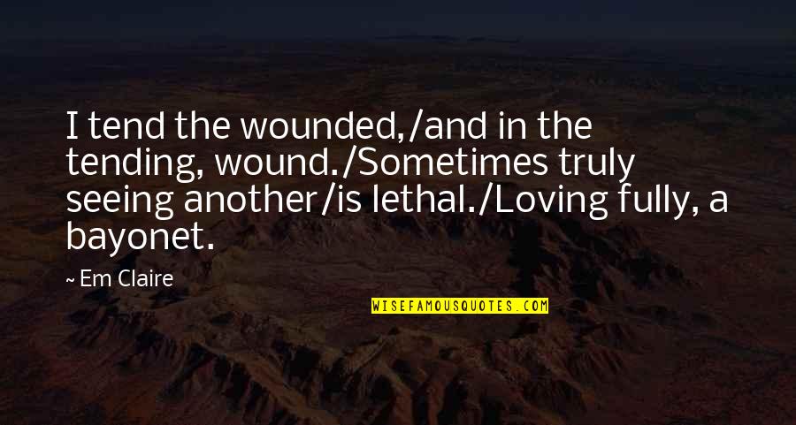 Geheimschrift Chiro Quotes By Em Claire: I tend the wounded,/and in the tending, wound./Sometimes Geheimschrift Chiro Quotes By Em Claire: I tend the wounded,/and in the tending, wound./Sometimes