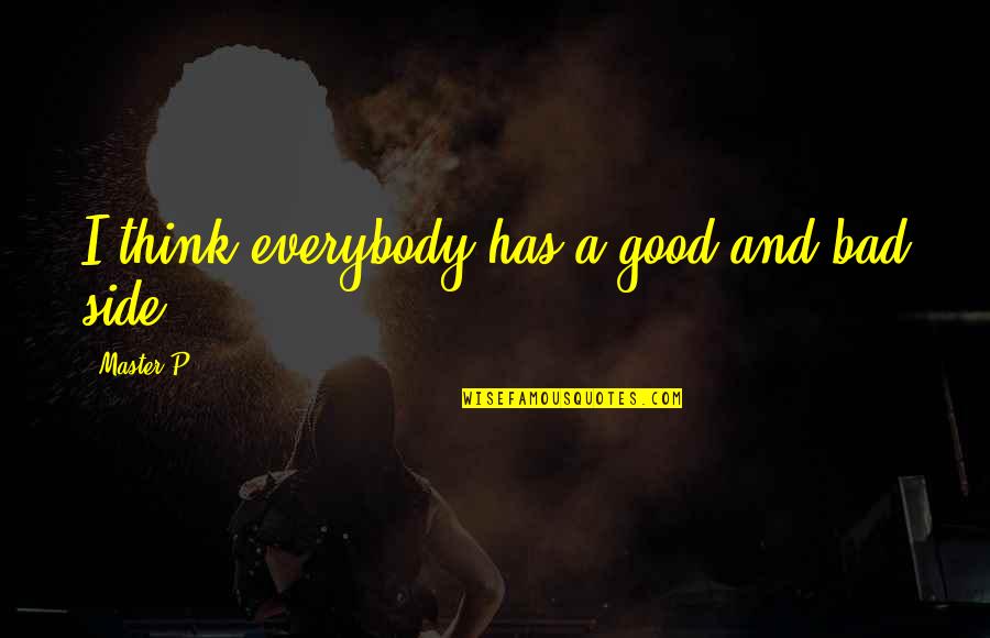 Geheimschrift Chiro Quotes By Master P: I think everybody has a good and bad