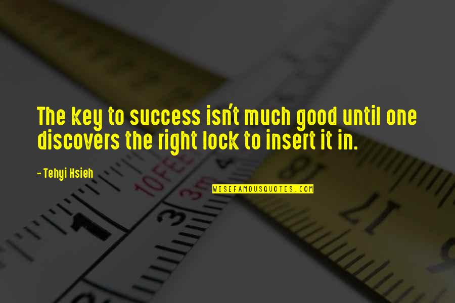 Geheimschrift Chiro Quotes By Tehyi Hsieh: The key to success isn't much good until