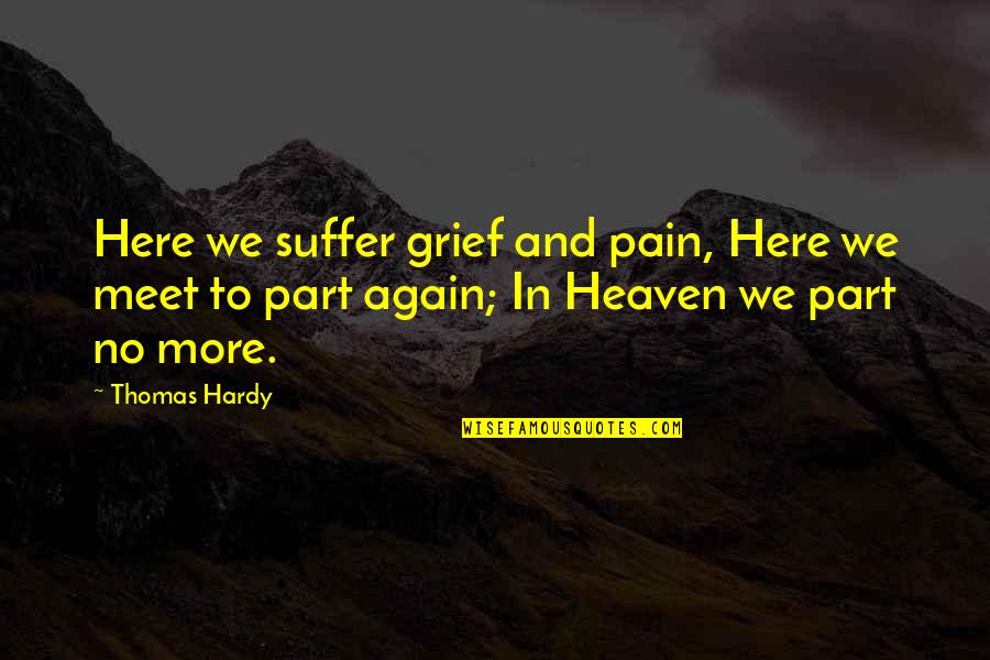 Geheimschrift Chiro Quotes By Thomas Hardy: Here we suffer grief and pain, Here we Geheimschrift Chiro Quotes By Thomas Hardy: Here we suffer grief and pain, Here we