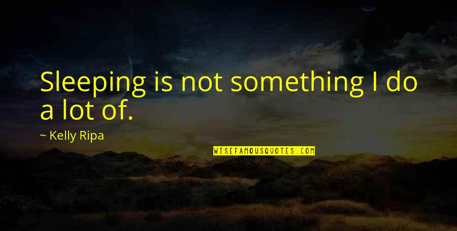 Geheimschrift Voor Quotes By Kelly Ripa: Sleeping is not something I do a lot Geheimschrift Voor Quotes By Kelly Ripa: Sleeping is not something I do a lot