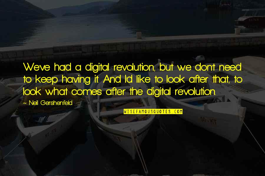 Gehendra Quotes By Neil Gershenfeld: We've had a digital revolution, but we don't Gehendra Quotes By Neil Gershenfeld: We've had a digital revolution, but we don't
