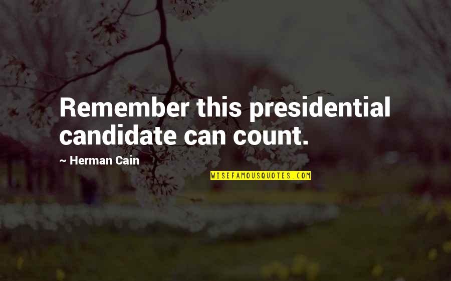 Gehenna Band Quotes By Herman Cain: Remember this presidential candidate can count.