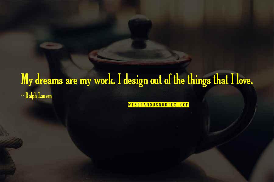 Geheugen Quotes By Ralph Lauren: My dreams are my work. I design out