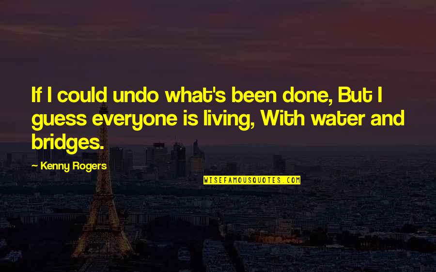 Geheugenspelletjes Quotes By Kenny Rogers: If I could undo what's been done, But Geheugenspelletjes Quotes By Kenny Rogers: If I could undo what's been done, But