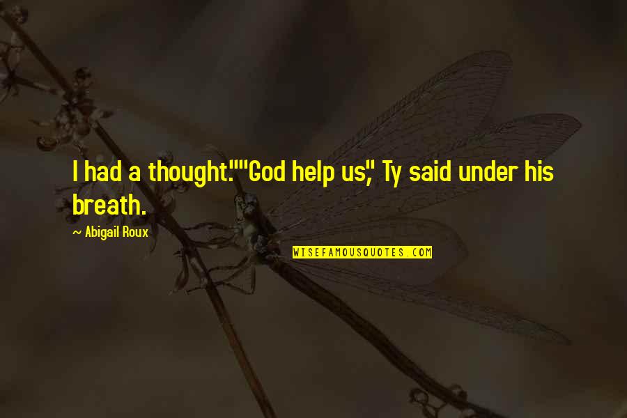 Gehirn Aufbau Quotes By Abigail Roux: I had a thought.""God help us," Ty said Gehirn Aufbau Quotes By Abigail Roux: I had a thought.""God help us," Ty said