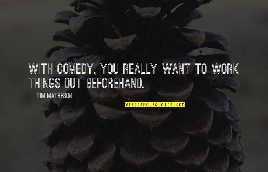 Gehirn Aufbau Quotes By Tim Matheson: With comedy, you really want to work things Gehirn Aufbau Quotes By Tim Matheson: With comedy, you really want to work things