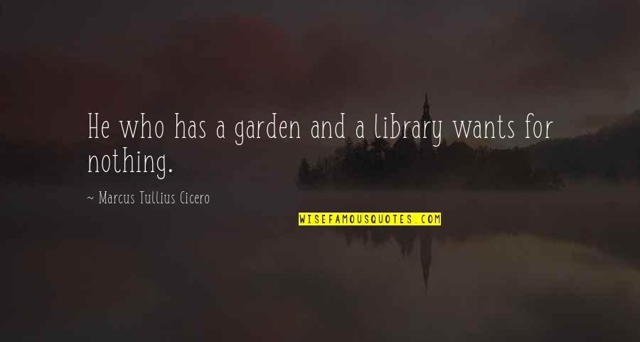 Gehlenite Quotes By Marcus Tullius Cicero: He who has a garden and a library Gehlenite Quotes By Marcus Tullius Cicero: He who has a garden and a library